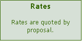 Text Box: RatesRates are quoted by proposal.